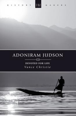 Adoniram Judson: Devoted for Life by Vance Christie