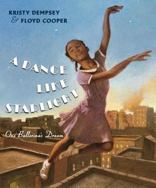 A Dance Like Starlight: One Ballerina's Dream by Kristy Dempsey & Floyd Cooper