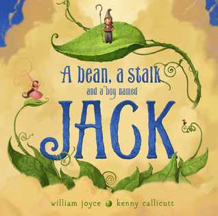 A Bean, a Stalk, and a Boy Named Jack by William Joyce