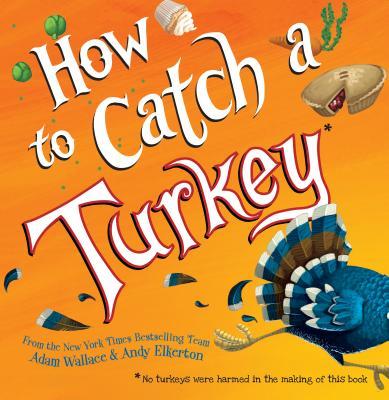 How to Catch a Turkey by Adam Wallace & Andy Elkerton