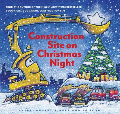 Construction Site on Christmas Night by Sherri Duskey Rinker & A.G. Ford