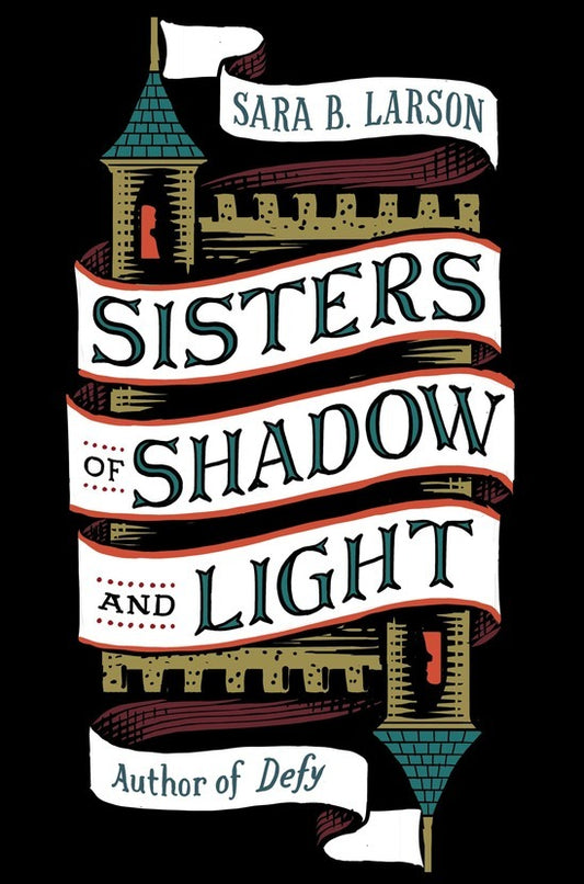 Sisters of Shadow and Light (Sisters of Shadow and Light, book 1) by Sara B. Larson