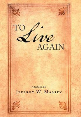 To Live Again by Jeffrey W. Massey