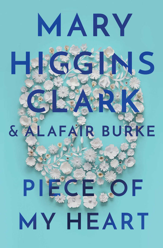 Piece of My Heart by Mary Higgins Clark & Alafair Burke