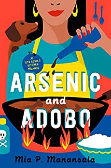 Arsenic and Adobo (Tita Rosie's Kitchen Mystery, book 1) by Mia P. Manansala