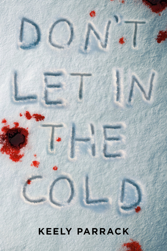 Don't Let in the Cold by Keely Parrack