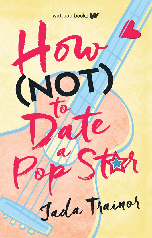 How (Not) to Date a Pop Star by Jada Trainor