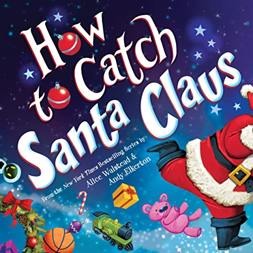 How to Catch Santa Claus by Alice Walstead