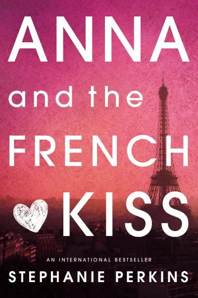 Anna and the French Kiss (Anna and the French Kiss, book 1) by Stephanie Perkins