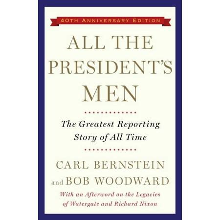 All the President's Men: The Greatest Reporting Story of All Time (40th Anniversary Edition)