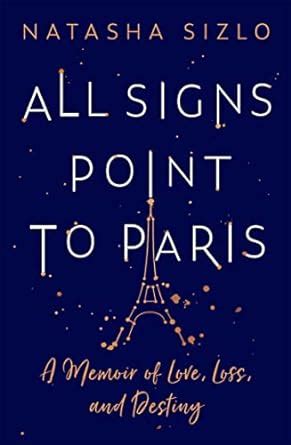 All Signs Point To Paris: A Memoir of Love, Loss, and Destiny